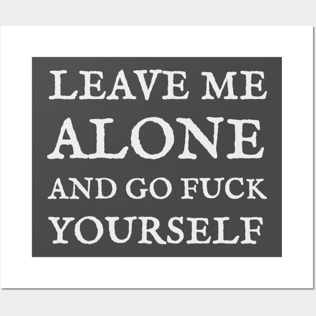 leave me alone and go fuck yourself vintage style Wall Art by psninetynine